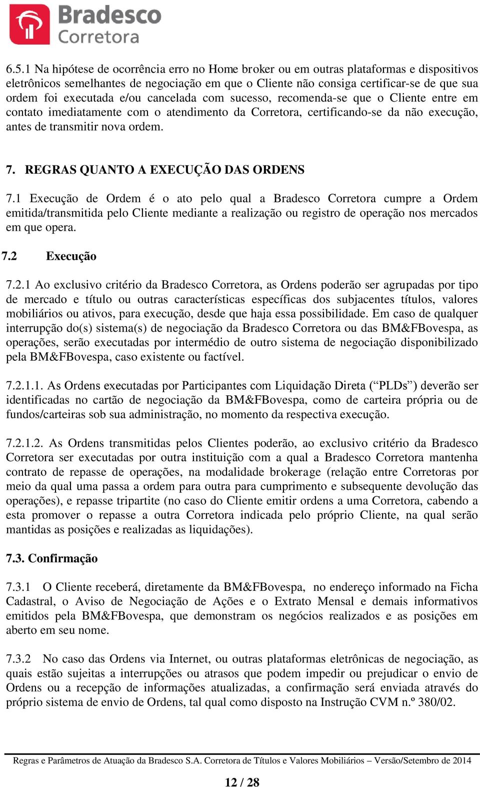 REGRAS QUANTO A EXECUÇÃO DAS ORDENS 7.