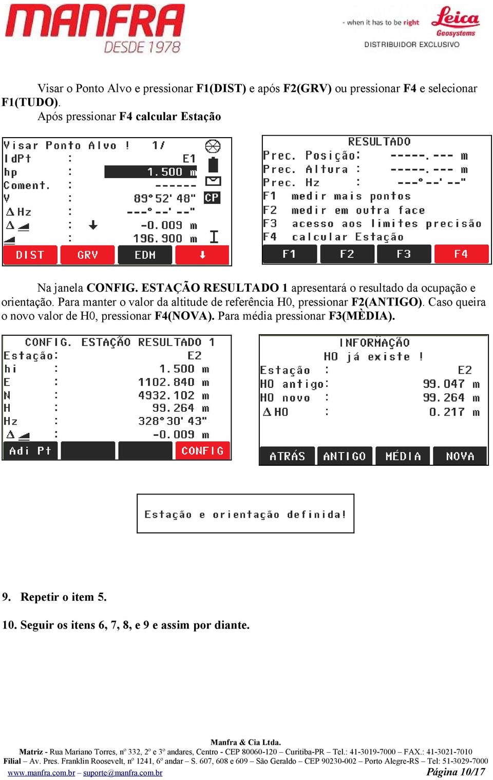 Para manter o valor da altitude de referência H0, pressionar F2(ANTIGO). Caso queira o novo valor de H0, pressionar F4(NOVA).