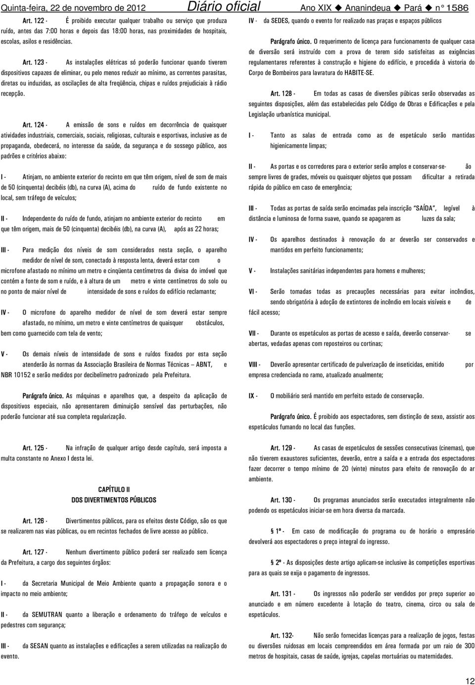 alta freqüência, chipas e ruídos prejudiciais à rádio recepção. Art.