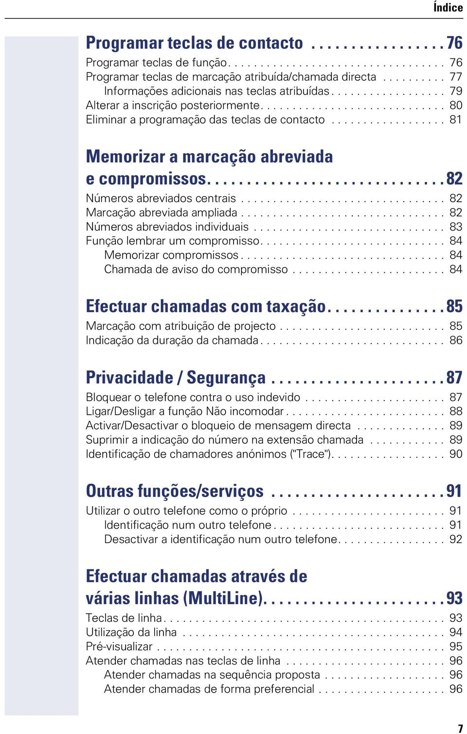 ................. 81 Memorizar a marcação abreviada e compromissos.............................. 82 Números abreviados centrais................................ 82 Marcação abreviada ampliada.