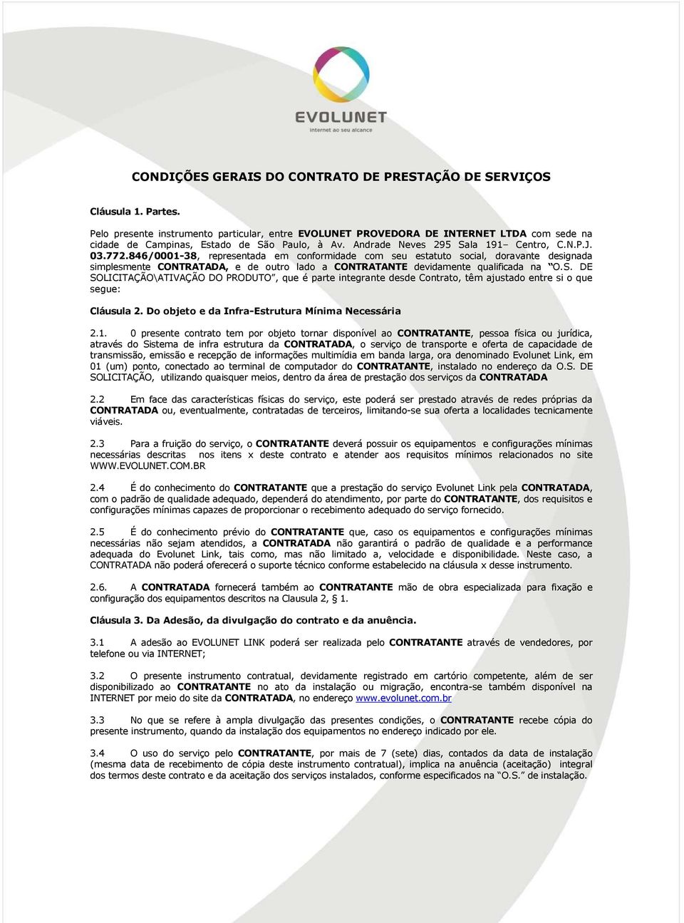 846/0001-38, representada em conformidade com seu estatuto social, doravante designada simplesmente CONTRATADA, e de outro lado a CONTRATANTE devidamente qualificada na O.S.