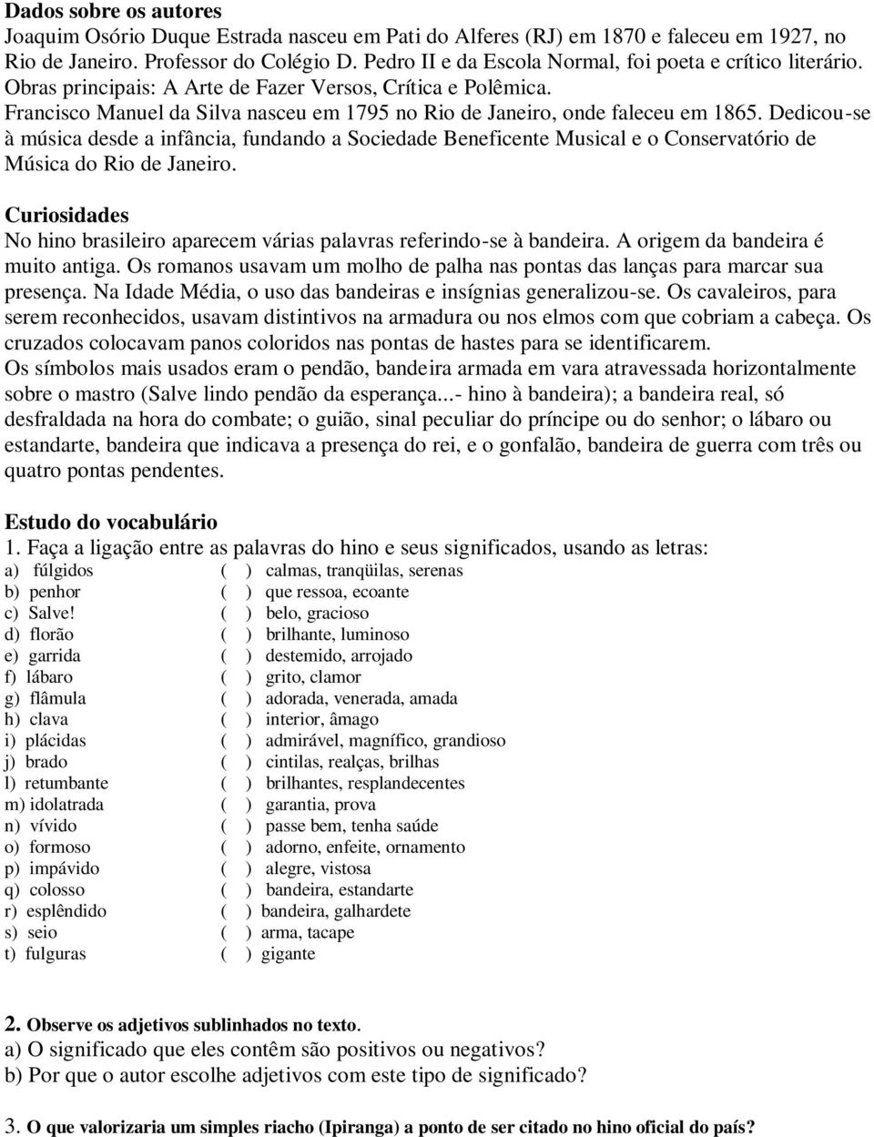 Francisco Manuel da Silva nasceu em 1795 no Rio de Janeiro, onde faleceu em 1865.