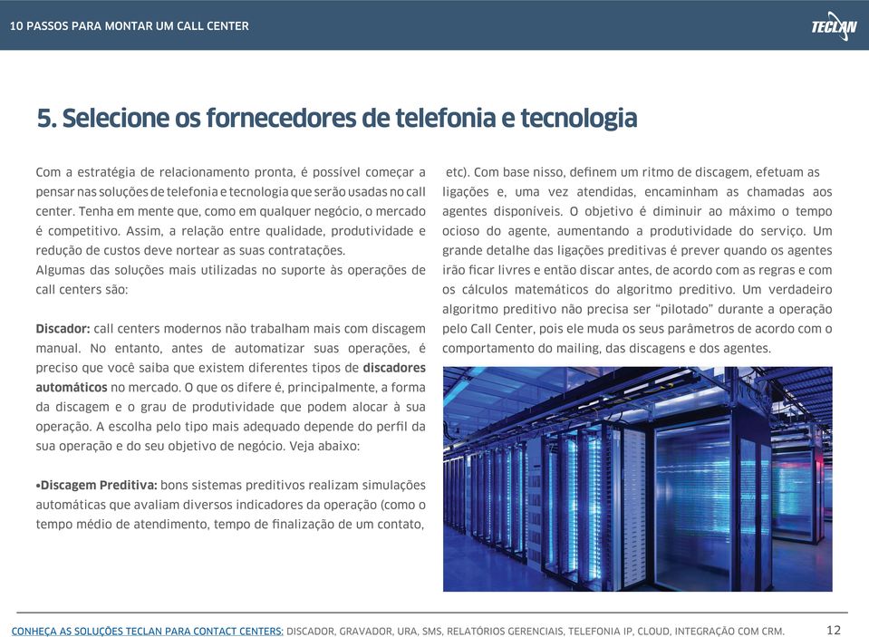 Tenha em mente que, como em qualquer negócio, o mercado agentes disponíveis. O objetivo é diminuir ao máximo o tempo é competitivo.