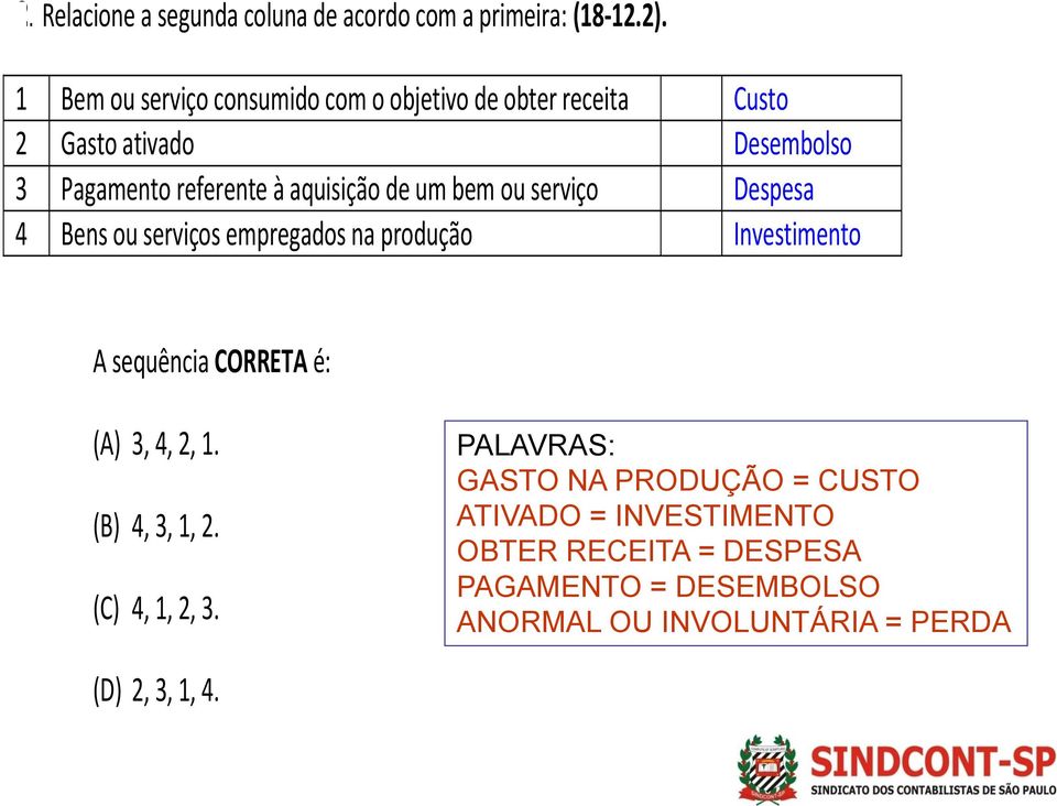 de um bem ou serviço Despesa 4 Bens ou serviços empregados na produção Investimento A sequência CORRETA é: (A) 3, 4, 2, 1.