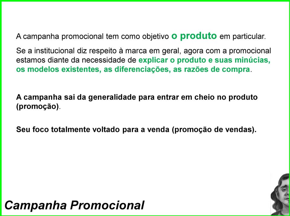 explicar o produto e suas minúcias, os modelos existentes, as diferenciações, as razões de compra.