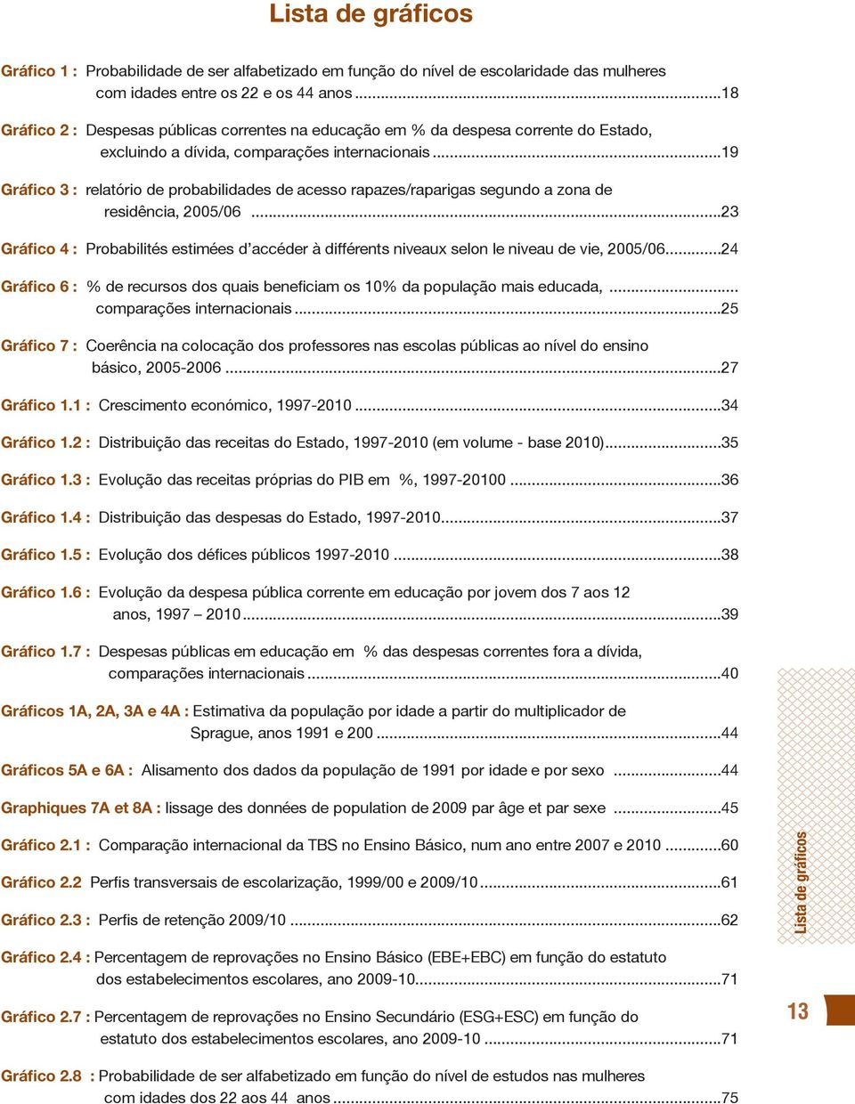 ..19 Gráfico 3 : relatório de probabilidades de acesso rapazes/raparigas segundo a zona de residência, 2005/06.