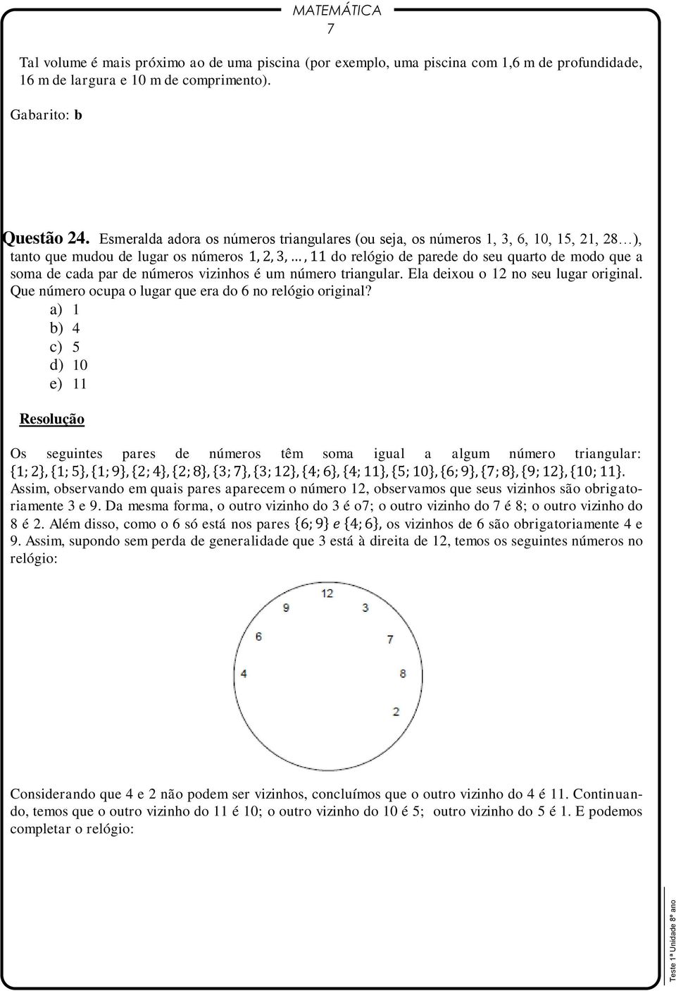 números vizinhos é um número triangular. Ela deixou o 12 no seu lugar original. Que número ocupa o lugar que era do 6 no relógio original?