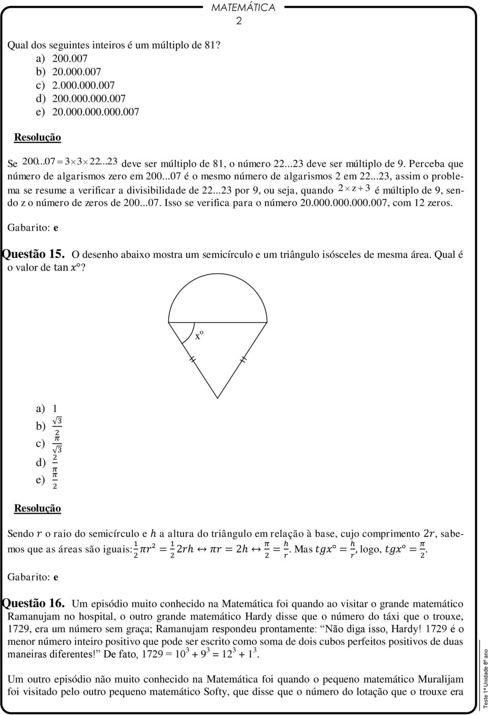 ..23 por 9, ou seja, quando 2 z 3 é múltiplo de 9, sendo z o número de zeros de 200...07. Isso se verifica para o número 20.000.000.000.007, com 12 zeros. Gabarito: e Questão 15.