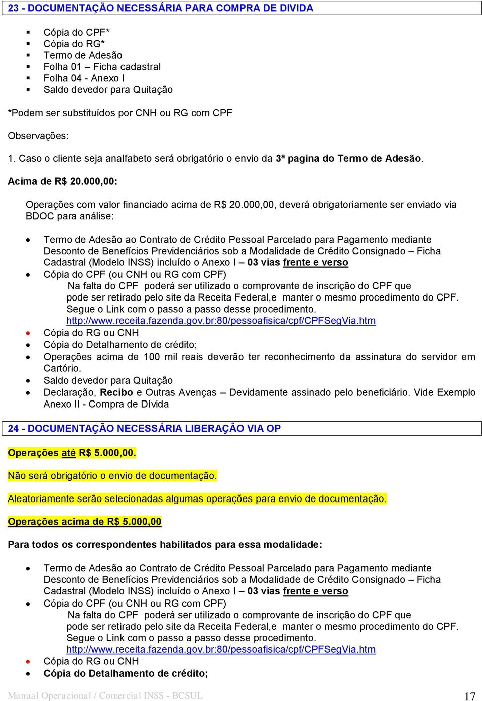 000,00, deverá obrigatoriamente ser enviado via BDOC para análise: Termo de Adesão ao Contrato de Crédito Pessoal Parcelado para Pagamento mediante Desconto de Benefícios Previdenciários sob a