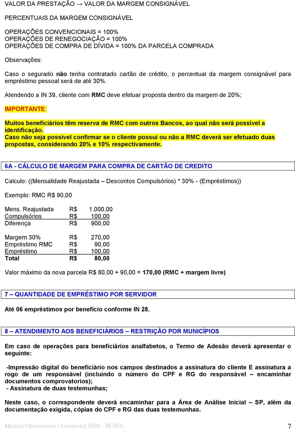 Atendendo a IN 39, cliente com RMC deve efetuar proposta dentro da margem de 20%; IMPORTANTE: Muitos beneficiários têm reserva de RMC com outros Bancos, ao qual não será possível a identificação.