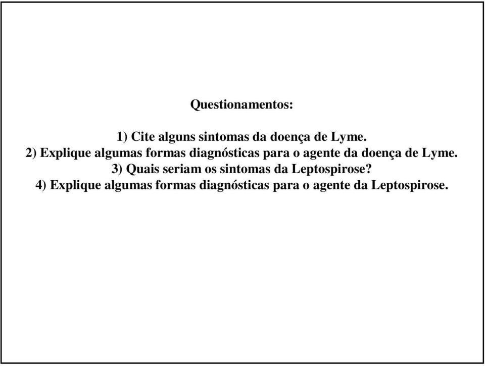 doença de Lyme. 3) Quais seriam os sintomas da Leptospirose?