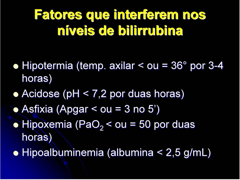 axilar < ou = 36 por 3-4 horas) Acidose (ph < 7,2 por duas