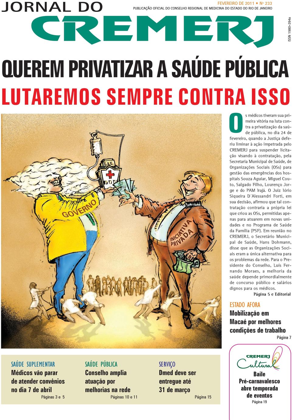 licitação visando à contratação, pela Secretaria Municipal de Saúde, de Organizações Sociais (OSs) para gestão das emergências dos hospitais Souza Aguiar, Miguel Couto, Salgado Filho, Lourenço Jorge