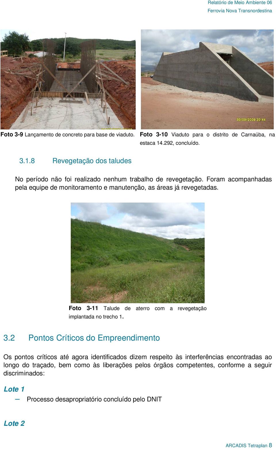 3  propriedades pelo DNIT, bem como obtenção da devida autorização de supressão de vegetação junto ao IBAMA.