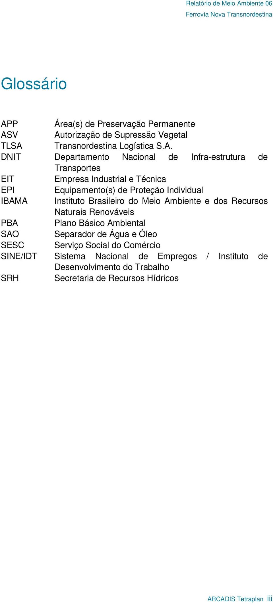 V Autorização de Supressão Vegetal TLSA Transnordestina Logística S.A. DNIT Departamento Nacional de Infra-estrutura de Transportes EIT