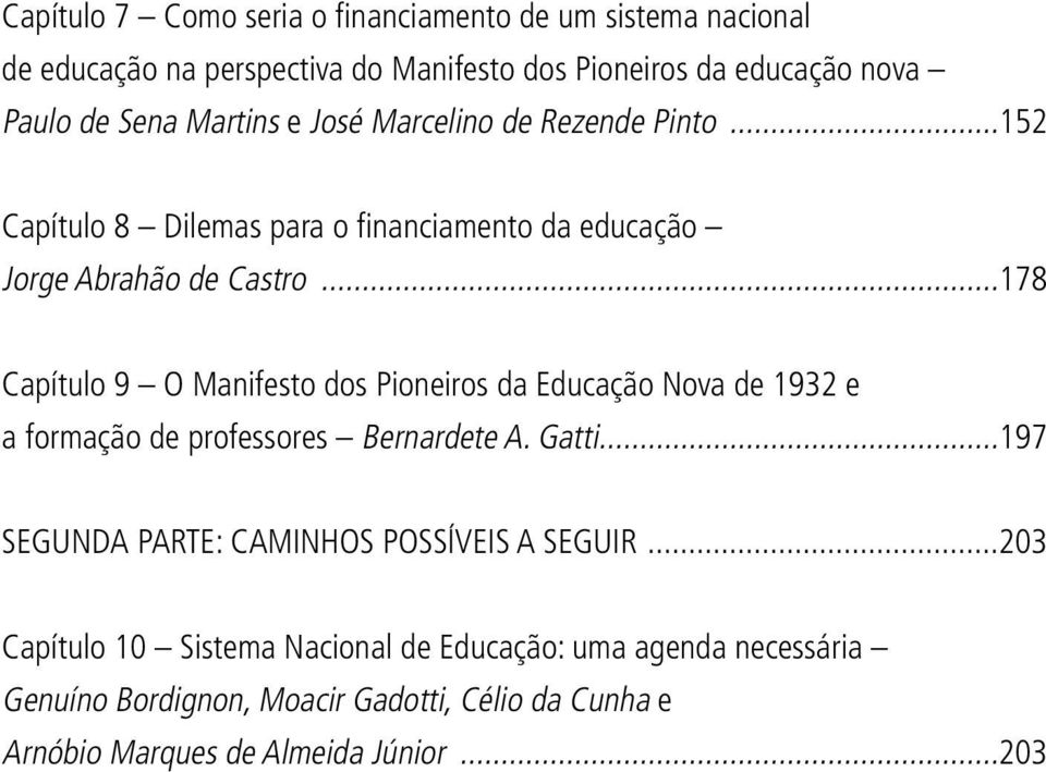 ..178 Capítulo 9 O Manifesto dos Pioneiros da Educação Nova de 1932 e a formação de professores Bernardete A. Gatti.