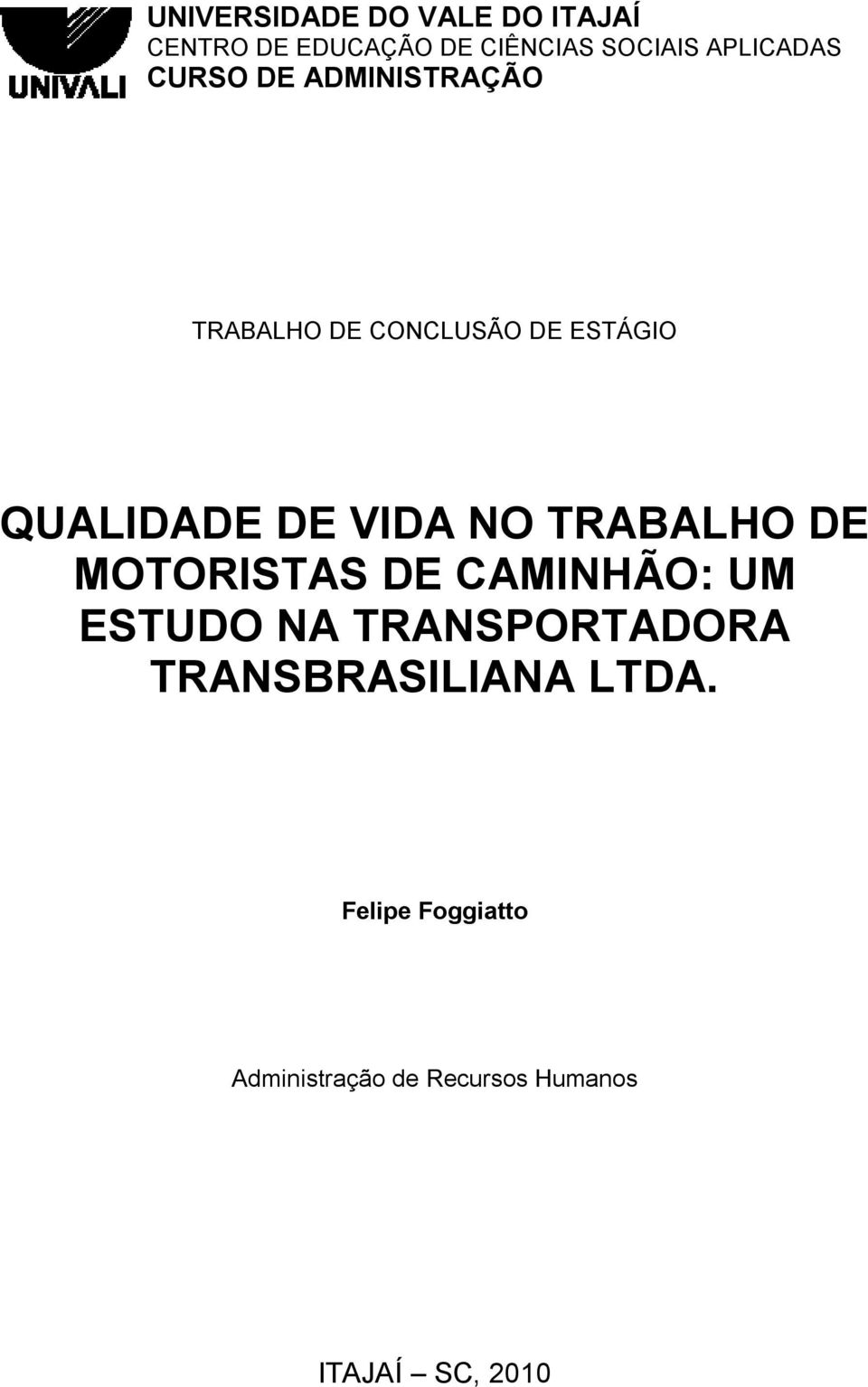 DE VIDA NO TRABALHO DE MOTORISTAS DE CAMINHÃO: UM ESTUDO NA TRANSPORTADORA