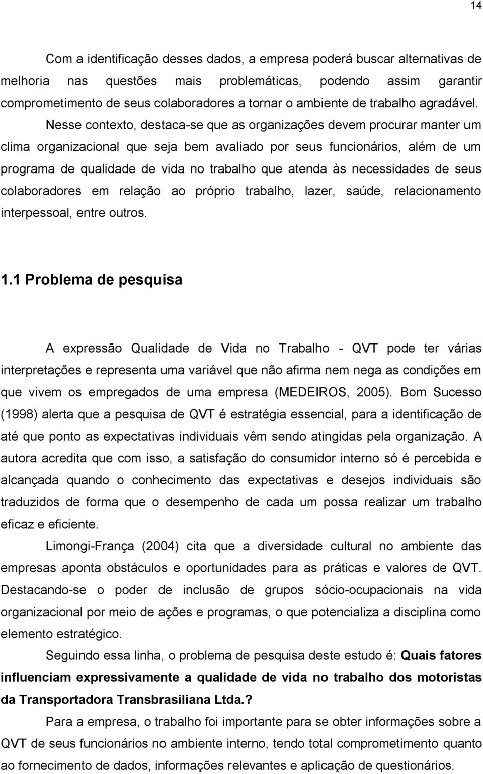 Nesse contexto, destaca-se que as organizações devem procurar manter um clima organizacional que seja bem avaliado por seus funcionários, além de um programa de qualidade de vida no trabalho que