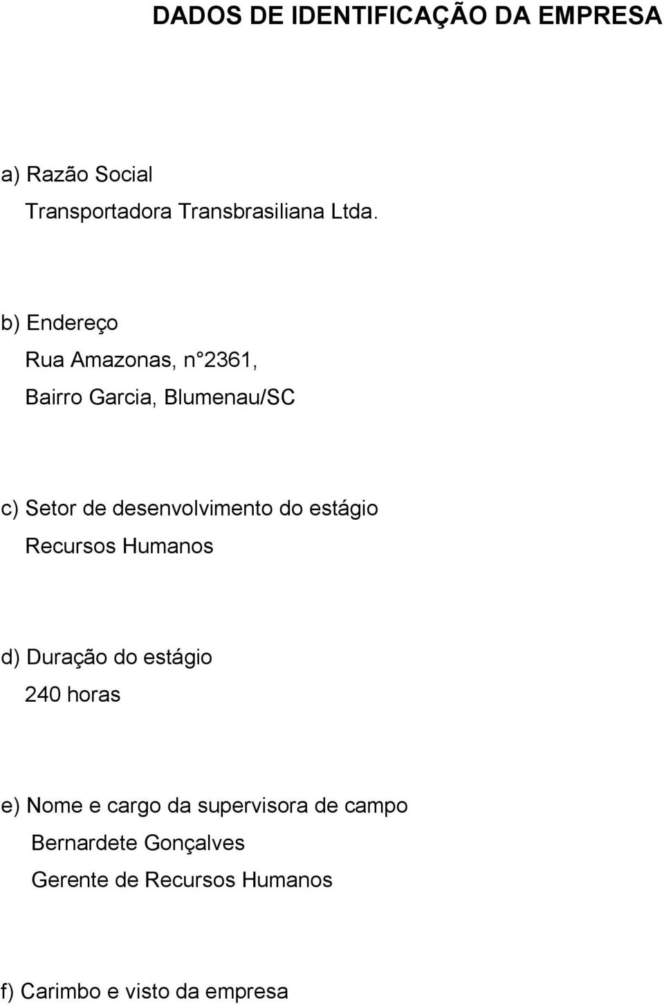 do estágio Recursos Humanos d) Duração do estágio 240 horas e) Nome e cargo da