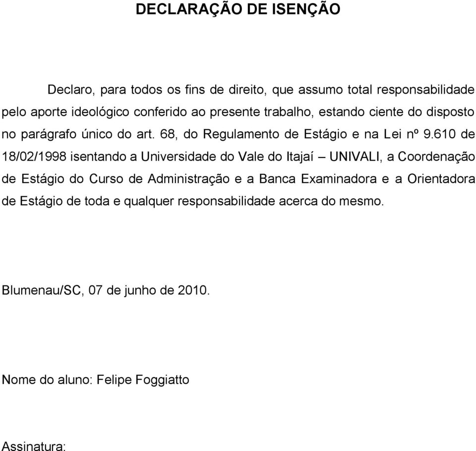 610 de 18/02/1998 isentando a Universidade do Vale do Itajaí UNIVALI, a Coordenação de Estágio do Curso de Administração e a Banca