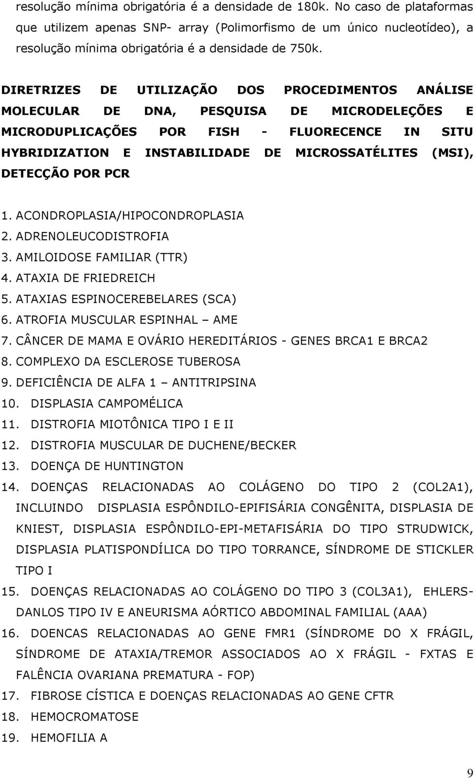 (MSI), DETECÇÃO POR PCR 1. ACONDROPLASIA/HIPOCONDROPLASIA 2. ADRENOLEUCODISTROFIA 3. AMILOIDOSE FAMILIAR (TTR) 4. ATAXIA DE FRIEDREICH 5. ATAXIAS ESPINOCEREBELARES (SCA) 6.