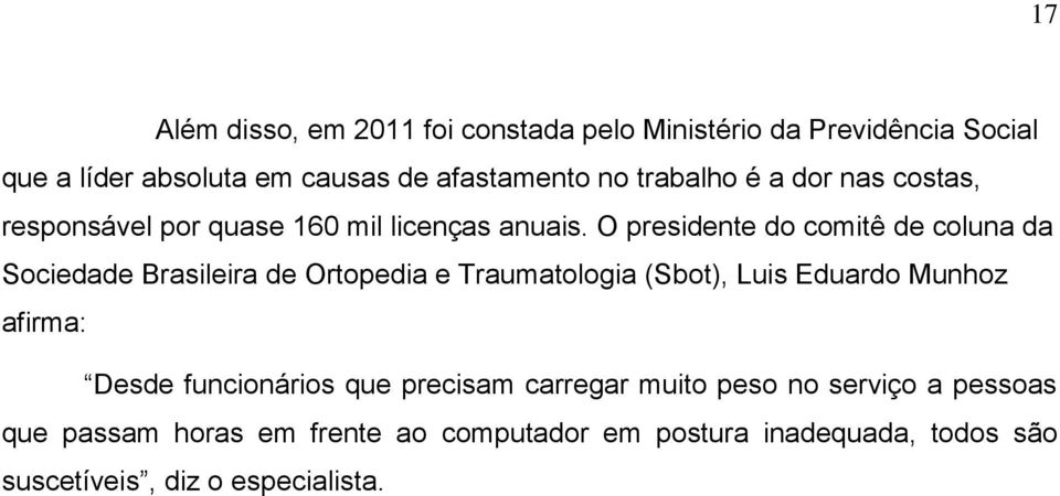 O presidente do comitê de coluna da Sociedade Brasileira de Ortopedia e Traumatologia (Sbot), Luis Eduardo Munhoz afirma: