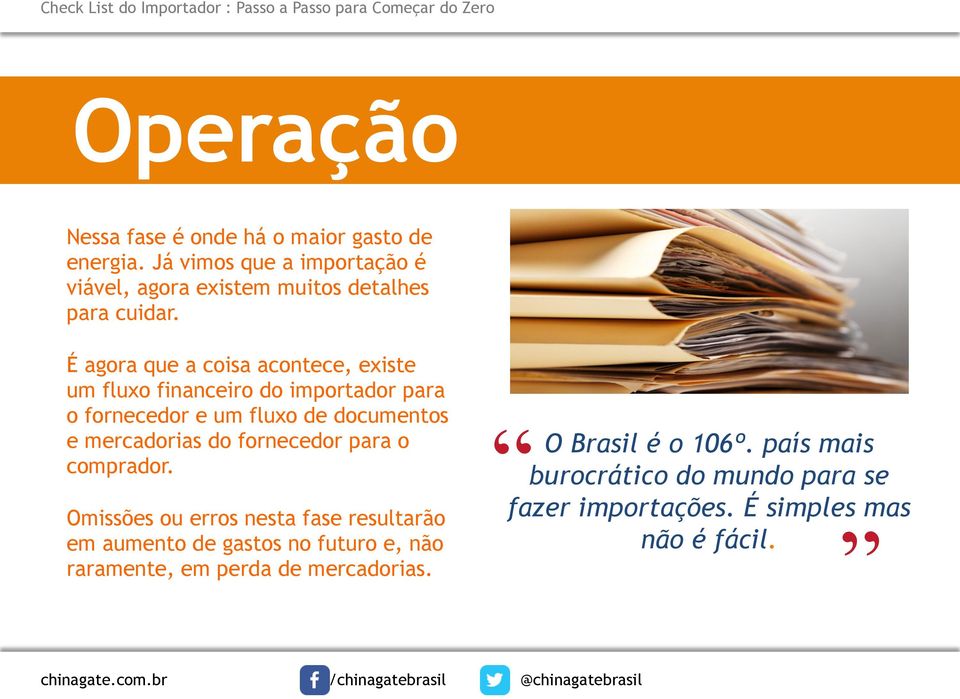 É agora que a coisa acontece, existe um fluxo financeiro do importador para o fornecedor e um fluxo de documentos e mercadorias