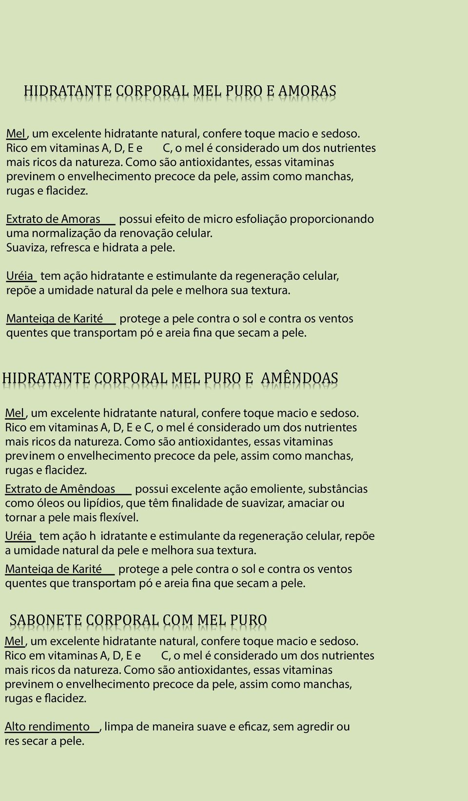 Extrato de Amoras possui efeito de micro esfoliação proporcionando uma normalização da renovação celular. Suaviza, refresca e hidrata a pele.