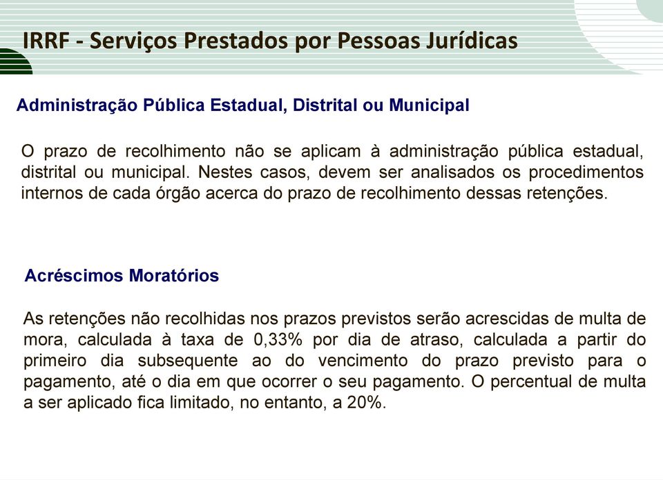 Acréscimos Moratórios As retenções não recolhidas nos prazos previstos serão acrescidas de multa de mora, calculada à taxa de 0,33% por dia de atraso, calculada a partir