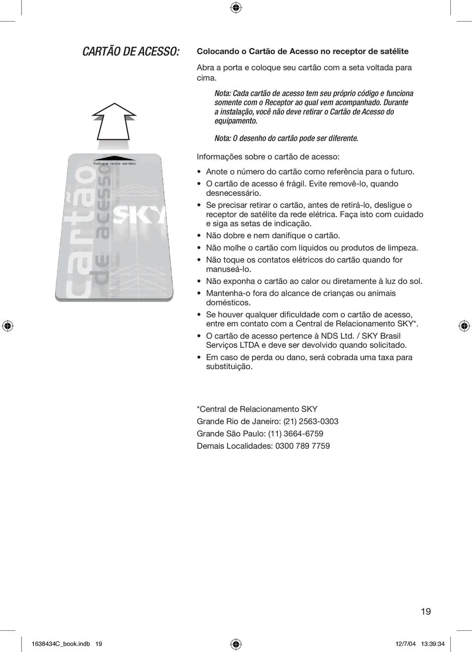 Nota: O desenho do cartão pode ser diferente. Informações sobre o cartão de acesso: Anote o número do cartão como referência para o futuro. O cartão de acesso é frágil.