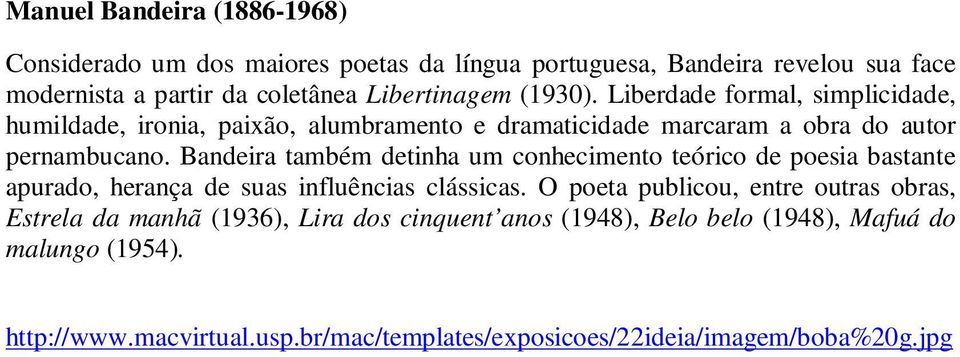 Bandeira também detinha um conhecimento teórico de poesia bastante apurado, herança de suas influências clássicas.