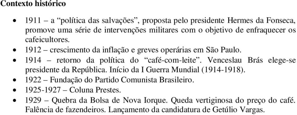 Venceslau Brás elege-se presidente da República. Início da I Guerra Mundial (1914-1918). 1922 Fundação do Partido Comunista Brasileiro.