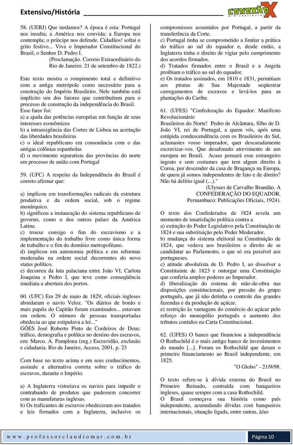 ) Este texto mostra o rompimento total e definitivo com a antiga metrópole como necessário para a construção do Império Brasileiro.