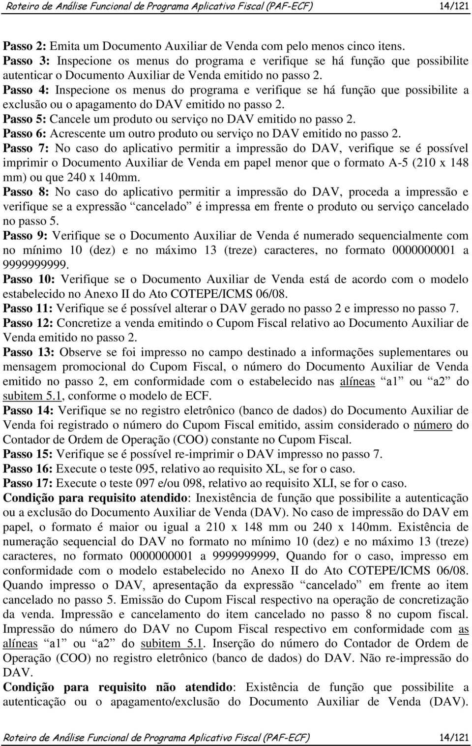 Passo 4: Inspecione os menus do programa e verifique se há função que possibilite a exclusão ou o apagamento do DAV emitido no passo 2.