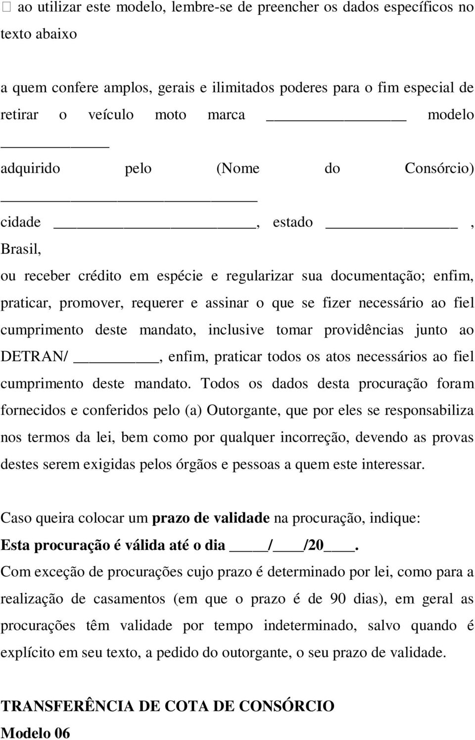 DETRAN/, enfim, praticar todos os atos necessários ao fiel cumprimento deste mandato.