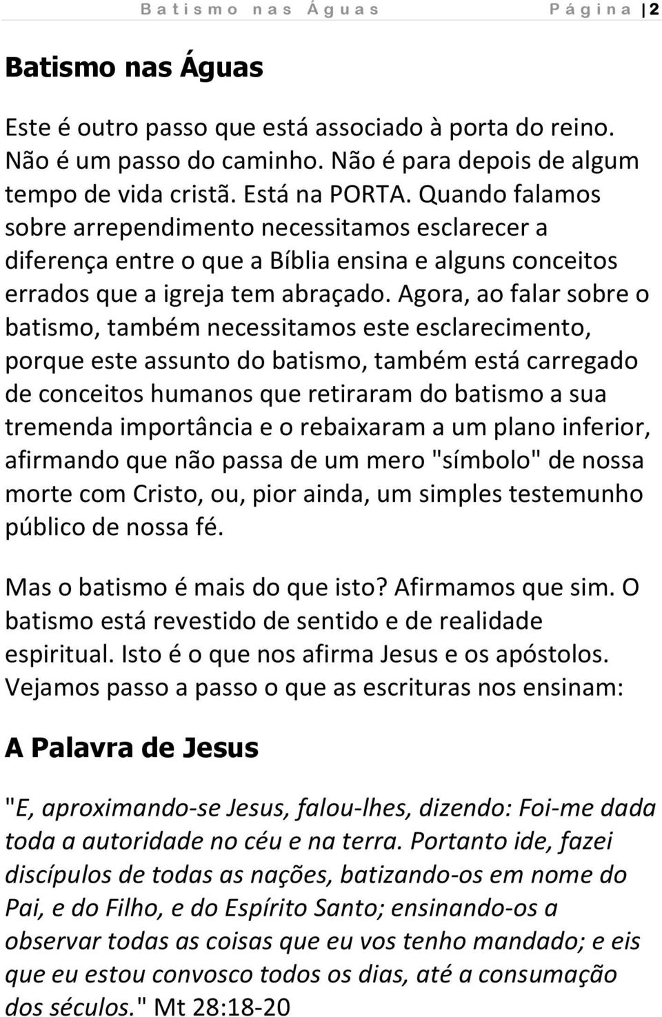 Agora, ao falar sobre o batismo, também necessitamos este esclarecimento, porque este assunto do batismo, também está carregado de conceitos humanos que retiraram do batismo a sua tremenda