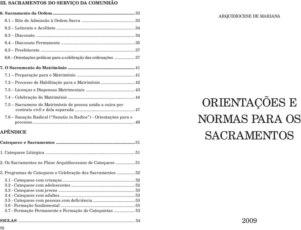 2 Processo de Habilitação para o Matrimônio... 42 7.3 Licenças e Dispensas Matrimoniais... 43 7.4 Celebração do Matrimônio... 44 7.