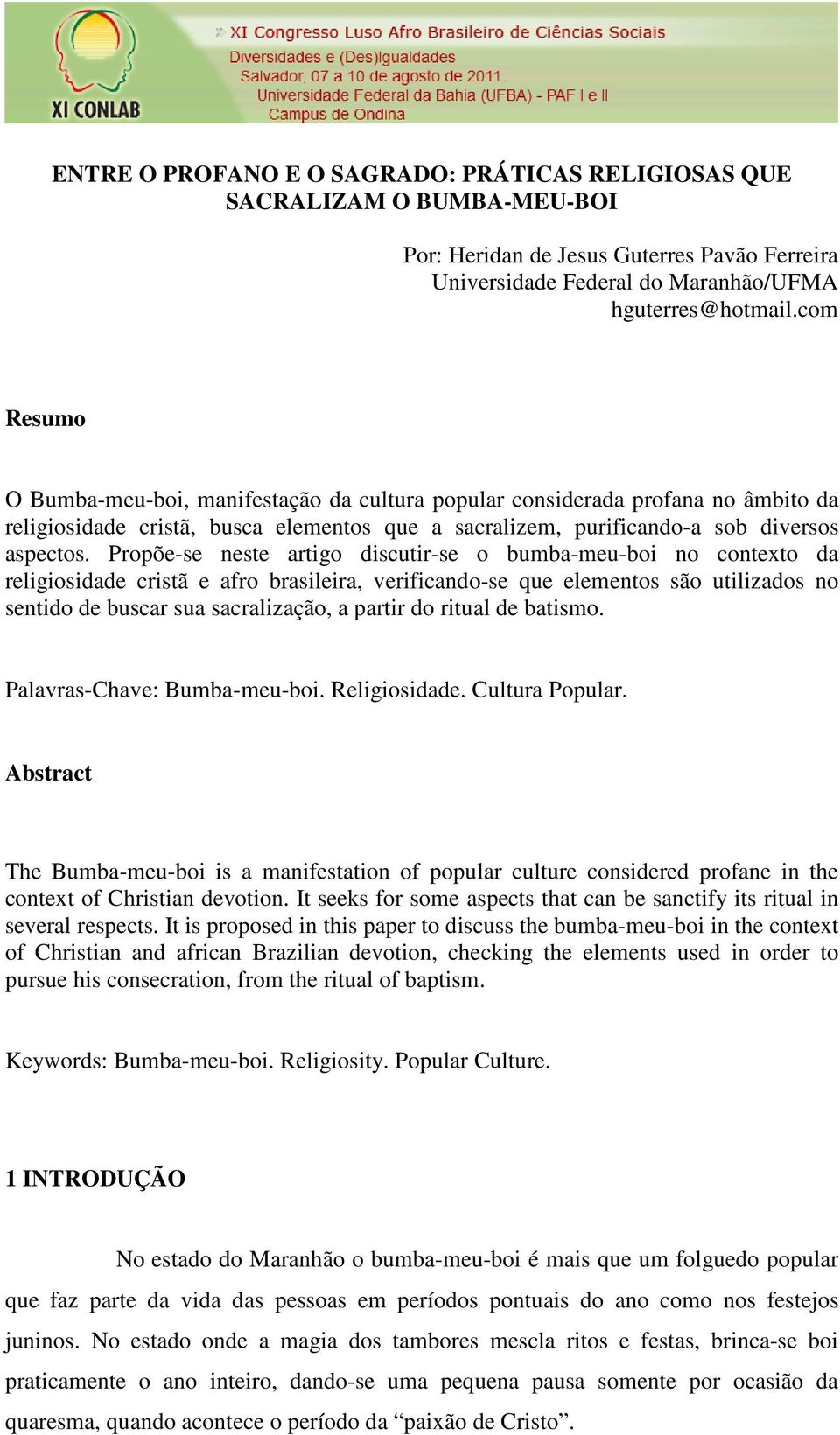 Propõe-se neste artigo discutir-se o bumba-meu-boi no contexto da religiosidade cristã e afro brasileira, verificando-se que elementos são utilizados no sentido de buscar sua sacralização, a partir