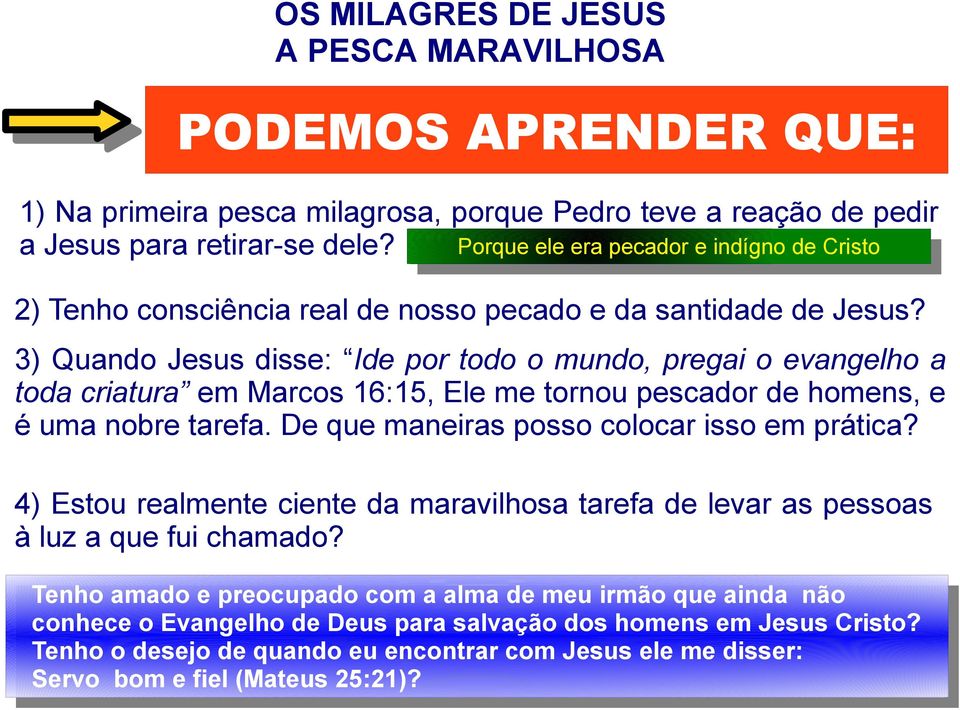 3) Quando Jesus disse: Ide por todo o mundo, pregai o evangelho a toda criatura em Marcos 16:15, Ele me tornou pescador de homens, e é uma nobre tarefa. De que maneiras posso colocar isso em prática?