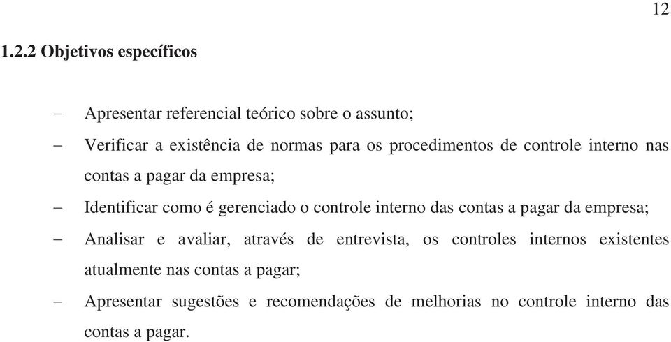 interno das contas a pagar da empresa; Analisar e avaliar, através de entrevista, os controles internos existentes