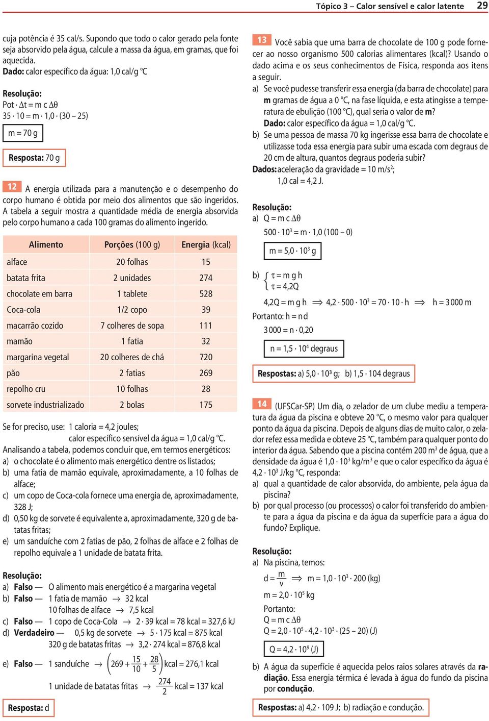 alimentos que são ingeridos. A tabela a seguir mostra a quantidade média de energia absorvida pelo corpo humano a cada 100 gramas do alimento ingerido.