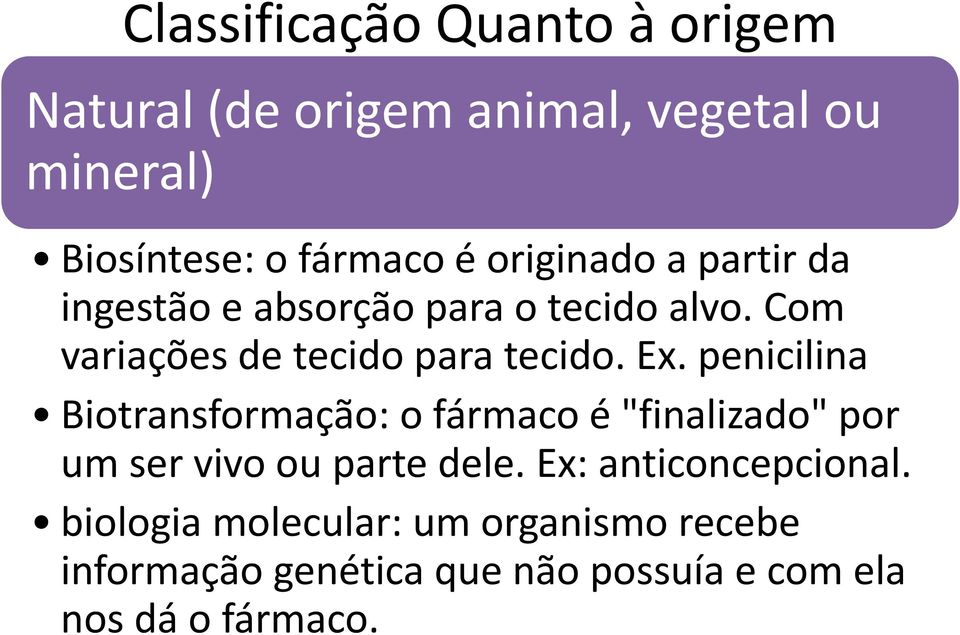 penicilina Biotransformação: o fármaco é "finalizado" por um ser vivo ou parte dele.