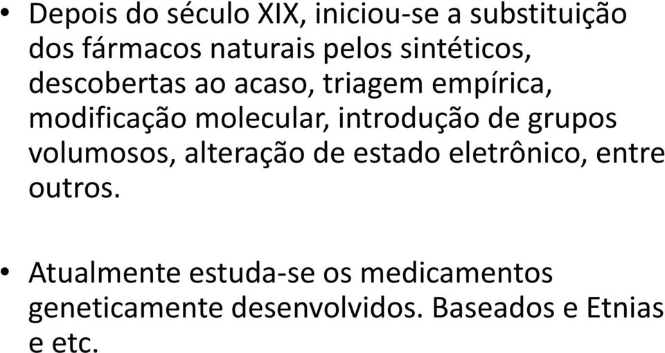 introdução de grupos volumosos, alteração de estado eletrônico, entre outros.