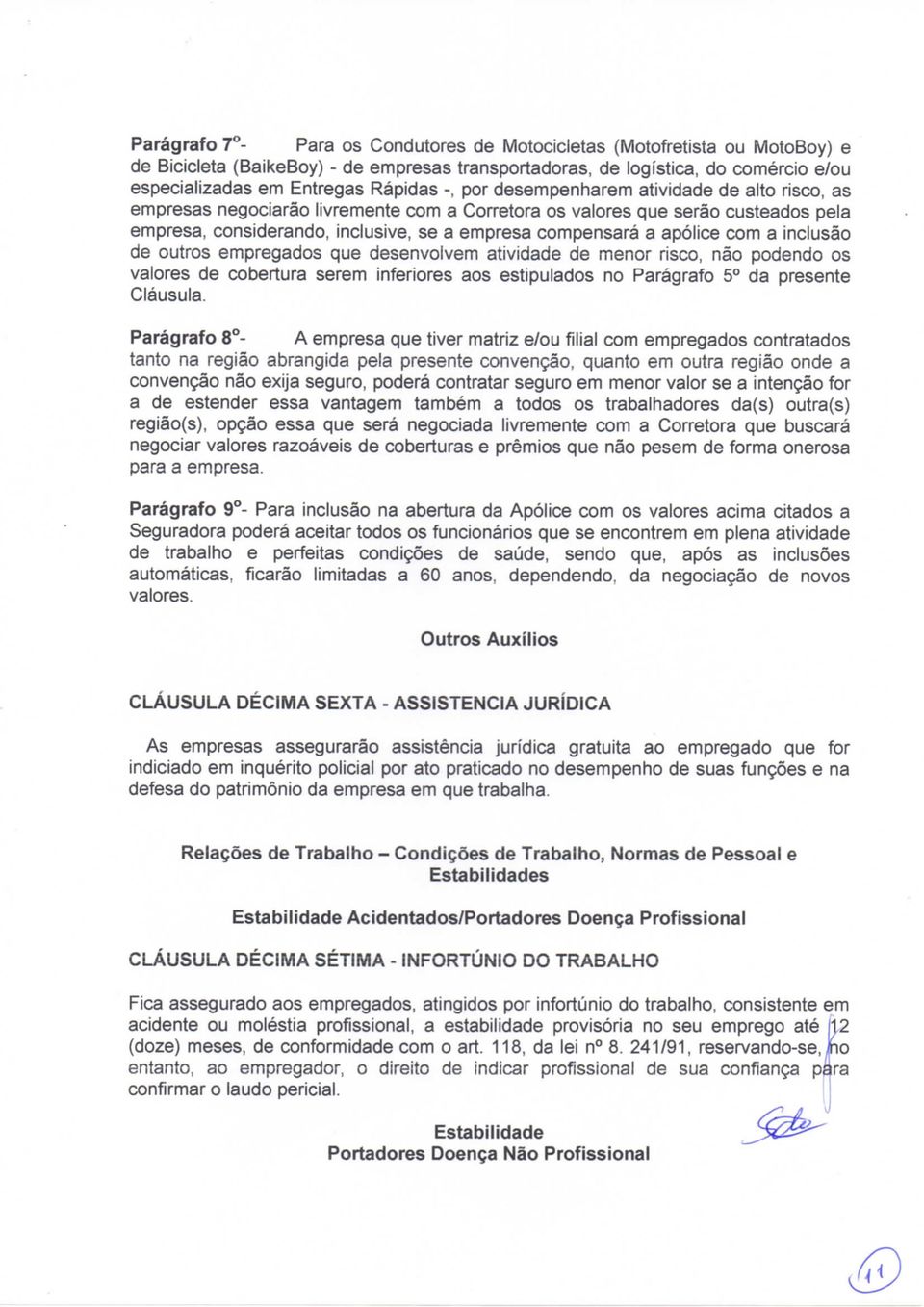 com a inclusão de outros empregados que desenvolvem atividade de menor risco, não podendo os valores de cobertura serem inferiores aos estipulados no Parágrafo 5 da presente Cláusula.