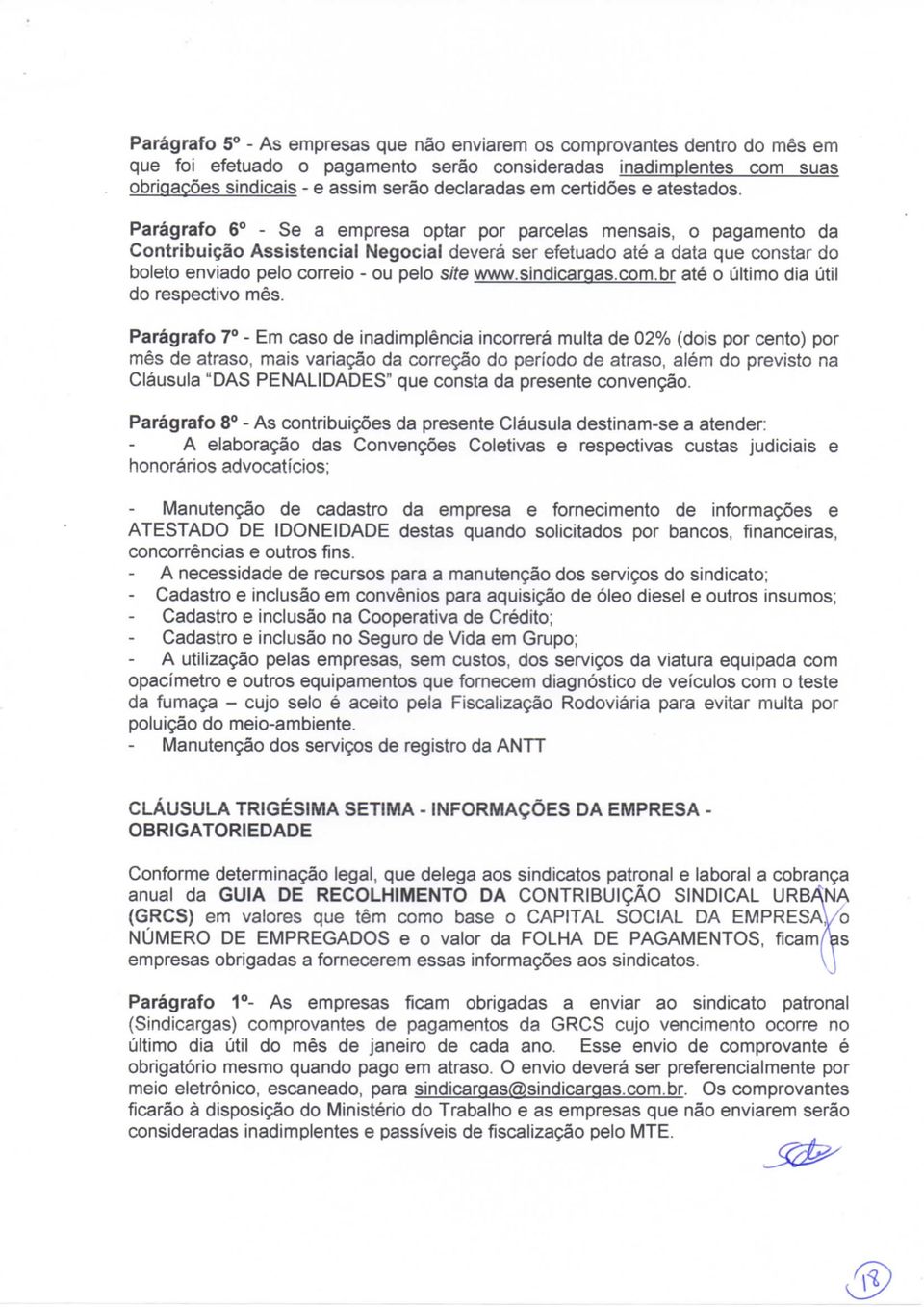 Parágrafo 6 - Se a empresa optar por parcelas mensais, o pagamento da Contribuição Assistencial Negocial deverá ser efetuado até a data que constar do boleto enviado pelo correio - ou pelo site www.