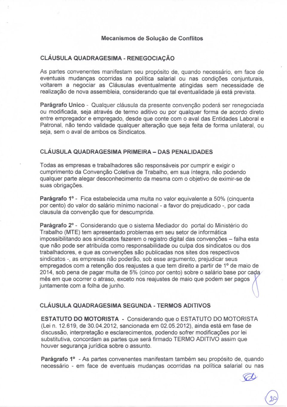 Parágrafo Único - Qualquer cláusula da presente convenção poderá ser renegociada ou modificada, seja através de termo aditivo ou por qualquer forma de acordo direto entre empregador e empregado,