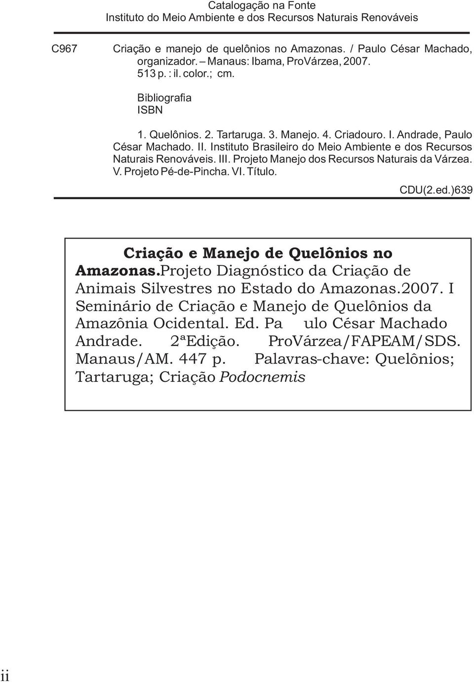 Instituto Brasileiro do Meio Ambiente e dos Recursos Naturais Renováveis. III. Projeto Manejo dos Recursos Naturais da Várzea. V. Projeto Pé-de-Pincha. VI. Título. CDU(2.ed.