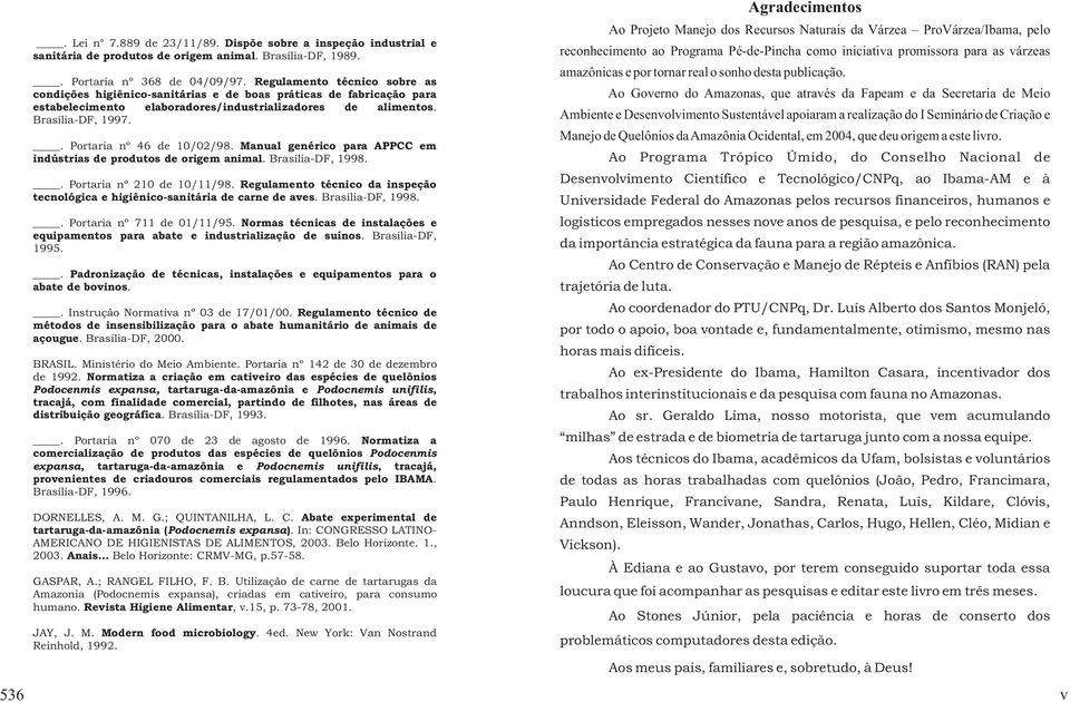 . Portaria nº 46 de 10/02/98. Manual genérico para APPCC em indústrias de produtos de origem animal. Brasília-DF, 1998.. Portaria nº 210 de 10/11/98.