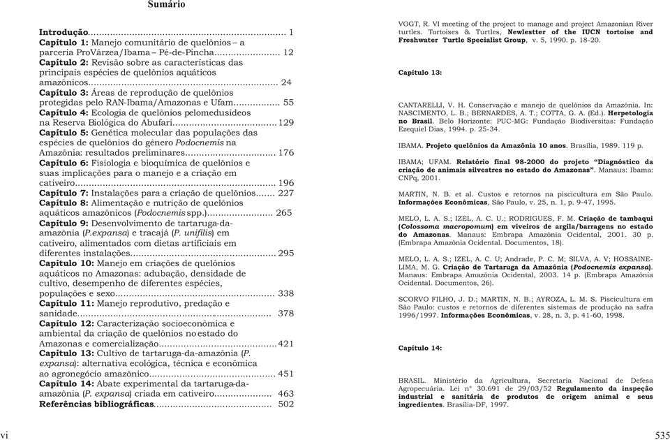 .. 55 Capítulo 4: Ecologia de quelônios pelomedusídeos na Reserva Biológica do Abufari.