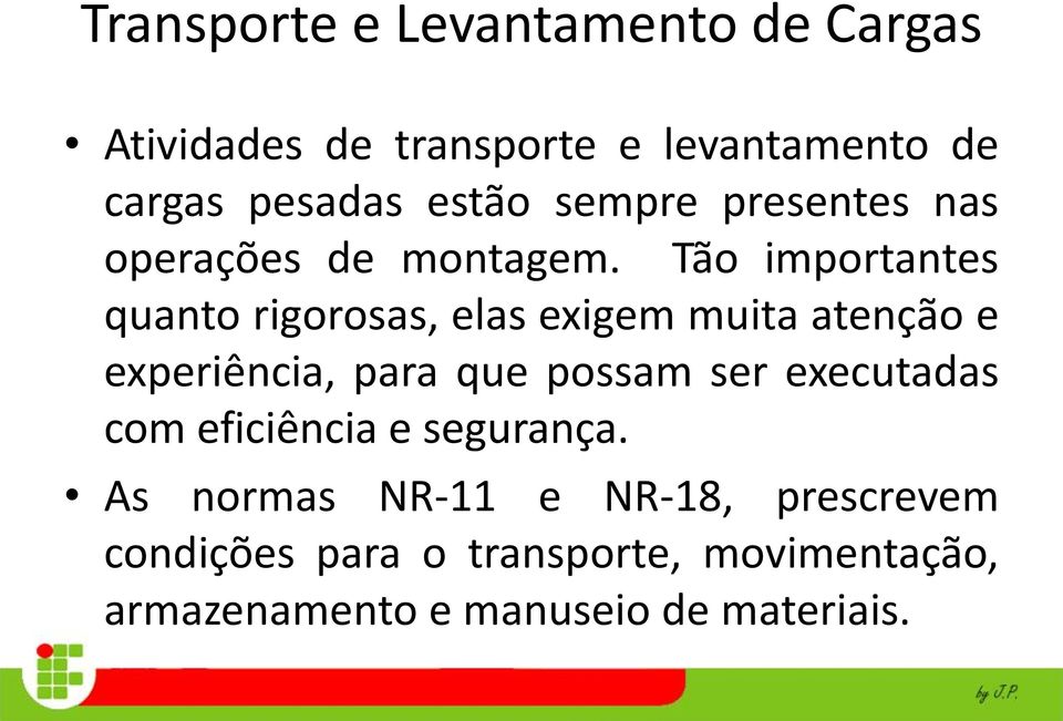 Tão importantes quanto rigorosas, elas exigem muita atenção e experiência, para que possam ser